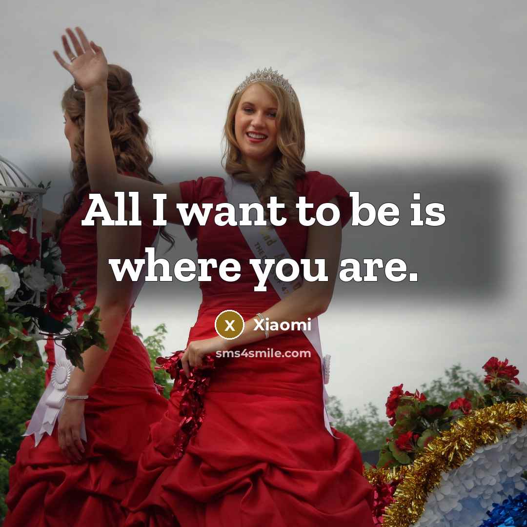 “All I want to be is where you are.…” quote by Xiaomi