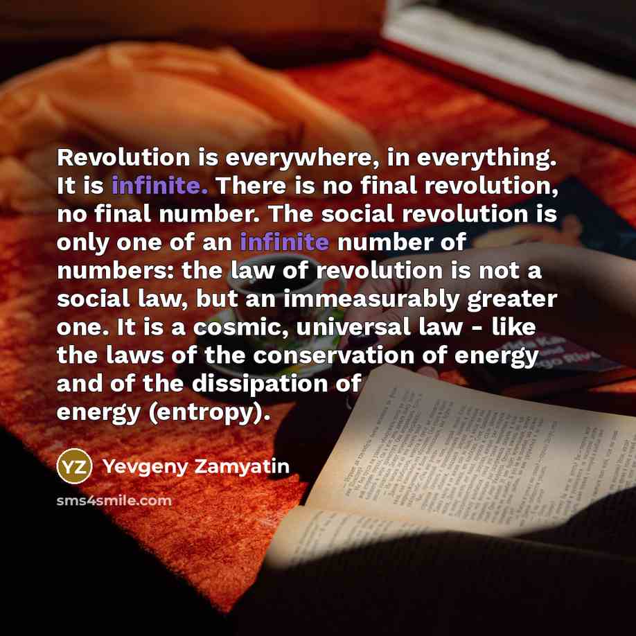 “Revolution is everywhere, in everything. It is infinite. There is…” quote by Yevgeny Zamyatin