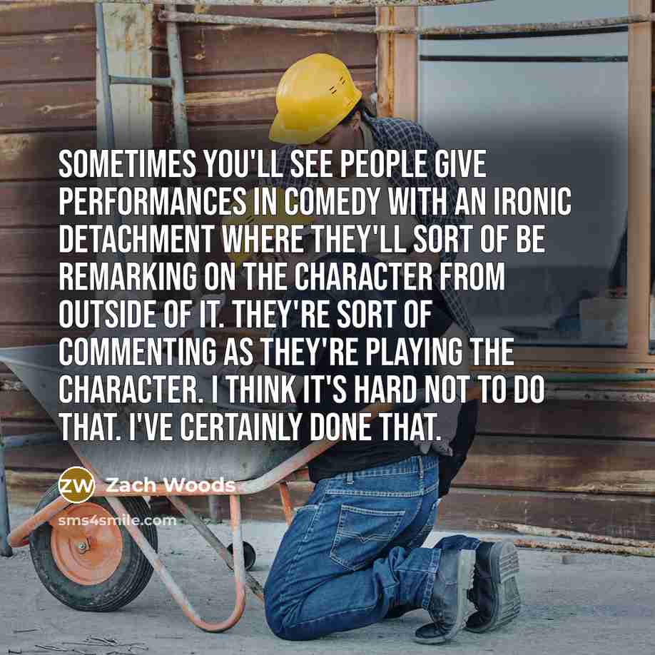 “Sometimes you'll see people give performances in comedy with an…” quote by Zach Woods