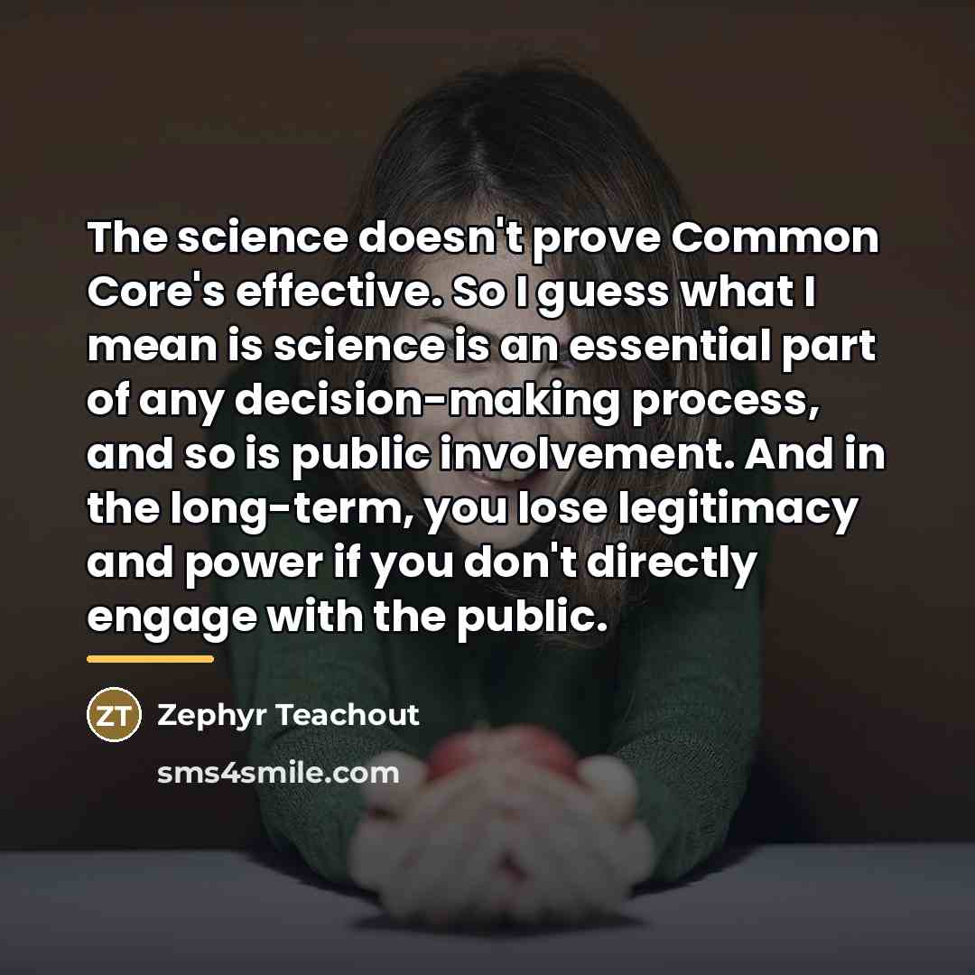 “The science doesn't prove Common Core's effective. So I guess…” quote by Zephyr Teachout