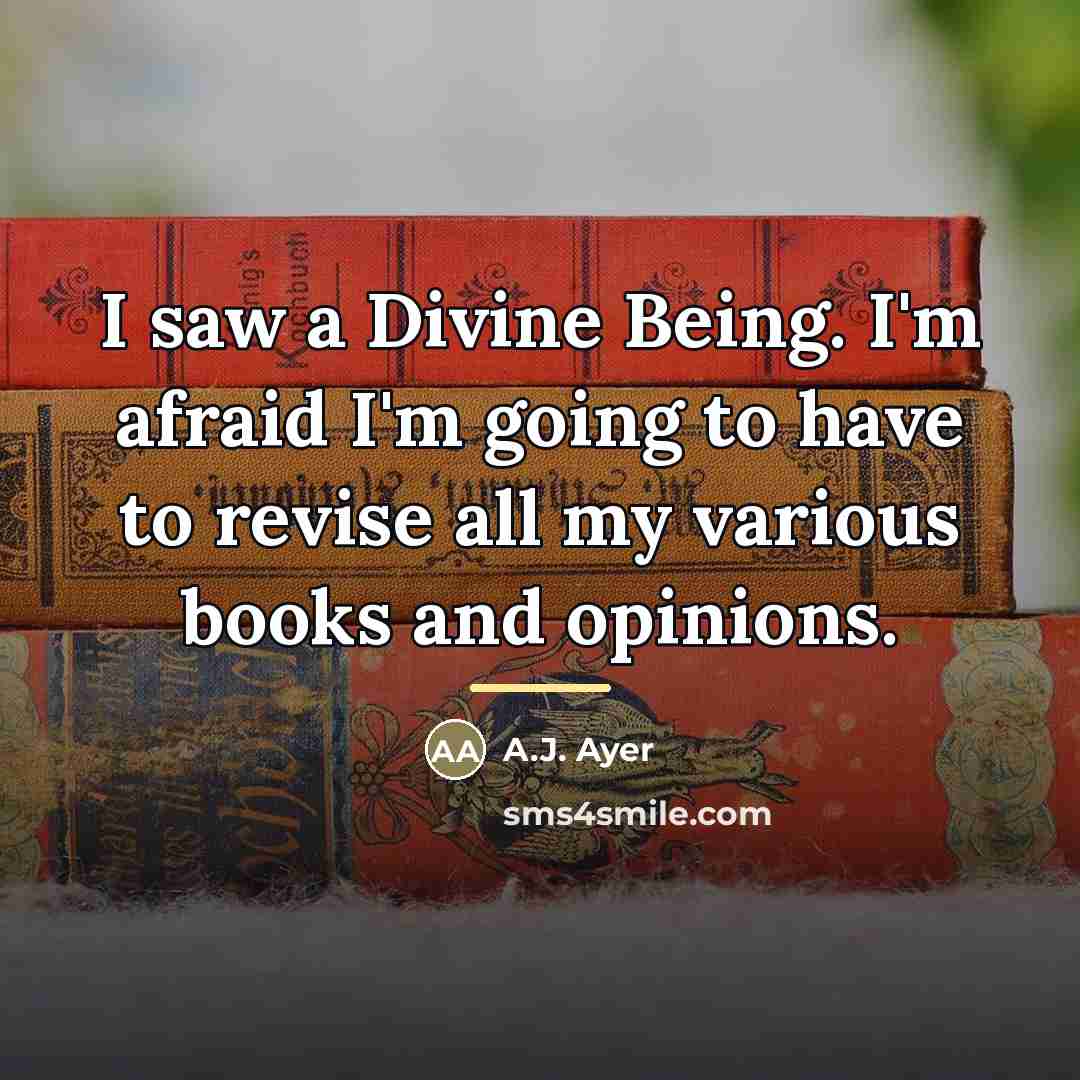 “I saw a Divine Being. I'm afraid I'm going to…” quote by A.J. Ayer