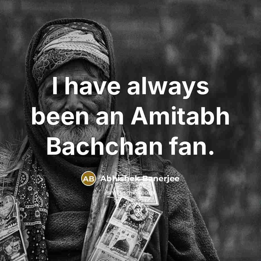 “I have always been an Amitabh Bachchan fan.…” quote by Abhishek Banerjee