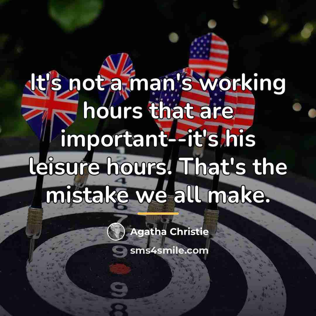 “It's not a man's working hours that are important--it's his…” quote by Agatha Christie