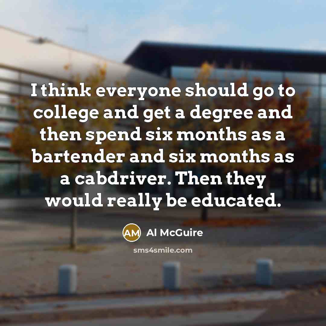 “I think everyone should go to college and get a…” quote by Al McGuire