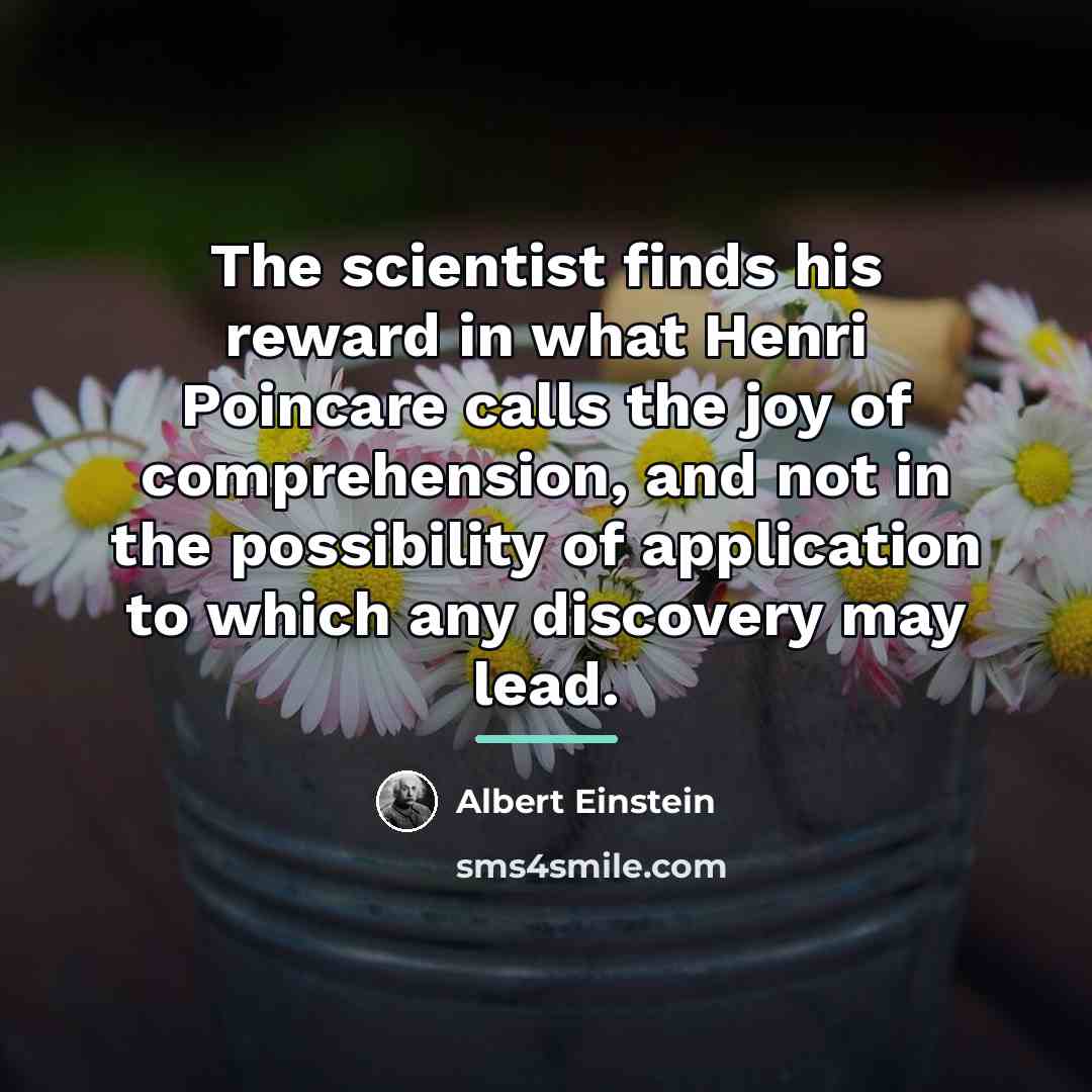 “The scientist finds his reward in what Henri Poincare calls…” quote by Albert Einstein