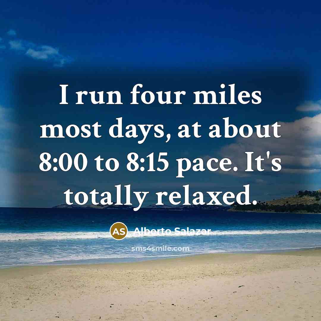 “I run four miles most days, at about 8:00 to…” quote by Alberto Salazar