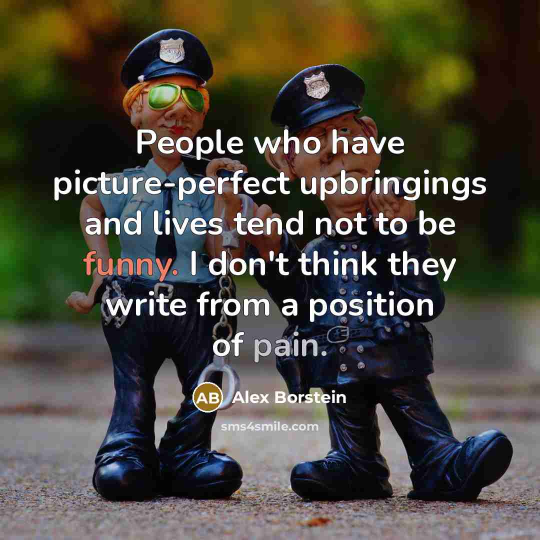“People who have picture-perfect upbringings and lives tend not to…” quote by Alex Borstein