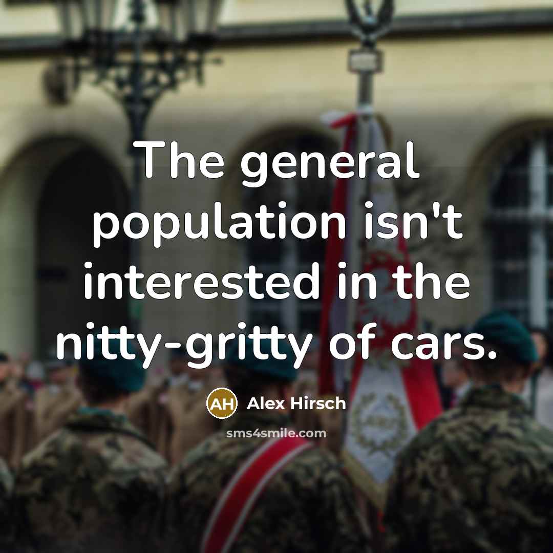 “The general population isn't interested in the nitty-gritty of cars.…” quote by Alex Hirsch