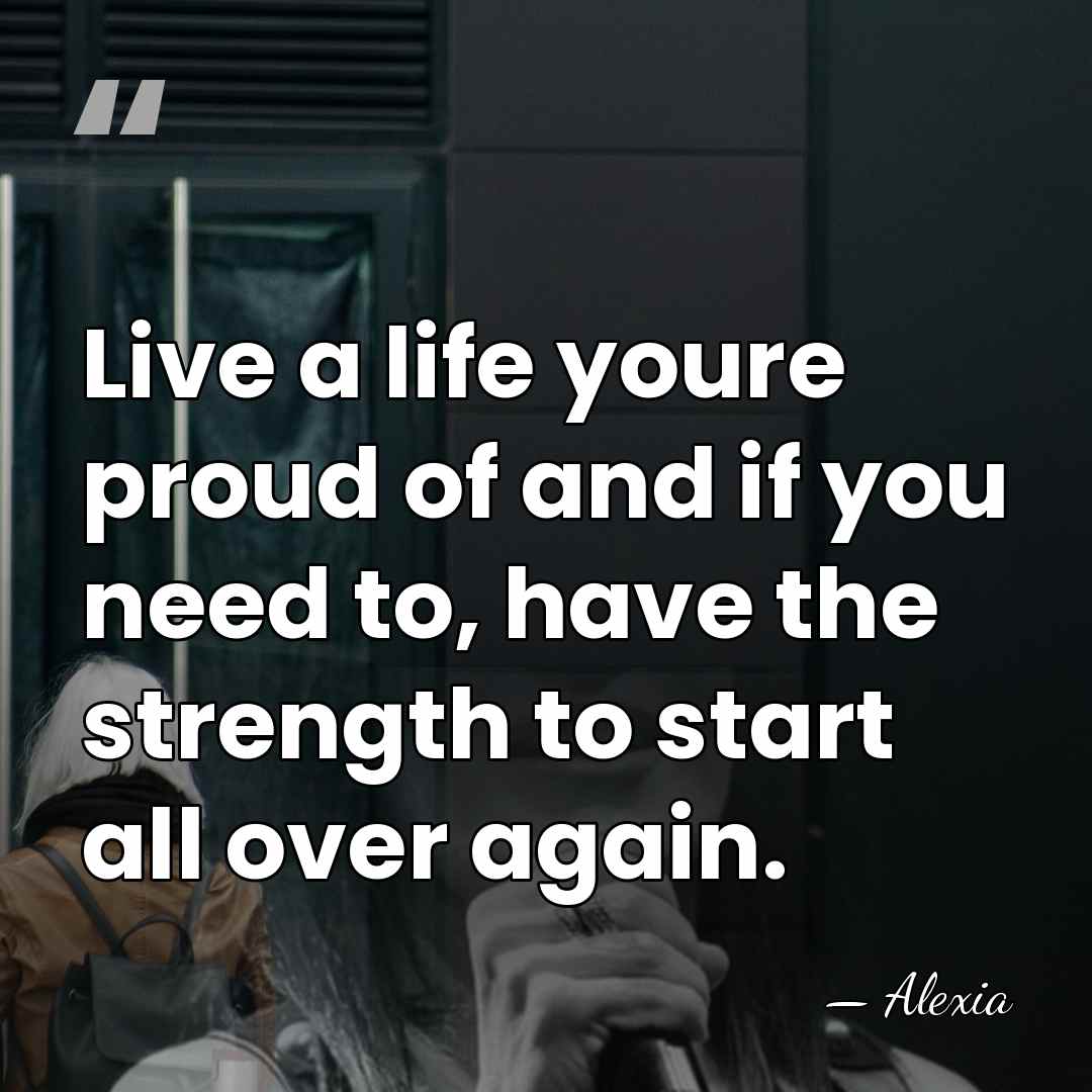 Live a life youre proud of and if you need to, have&hellip; - Alexia
