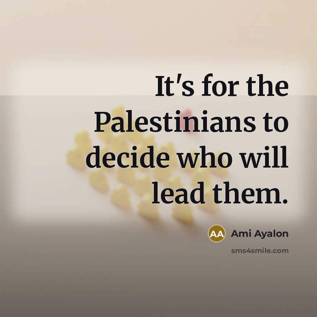 “It's for the Palestinians to decide who will lead them.…” quote by Ami Ayalon