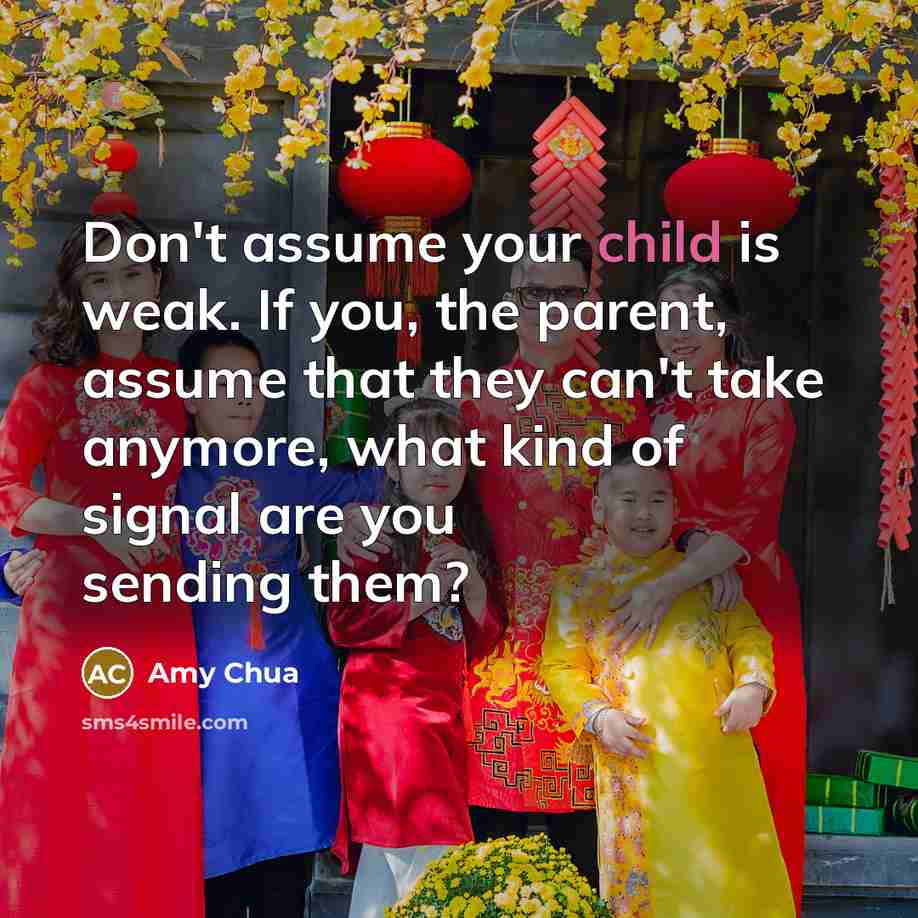 “Don't assume your child is weak. If you, the parent,…” quote by Amy Chua