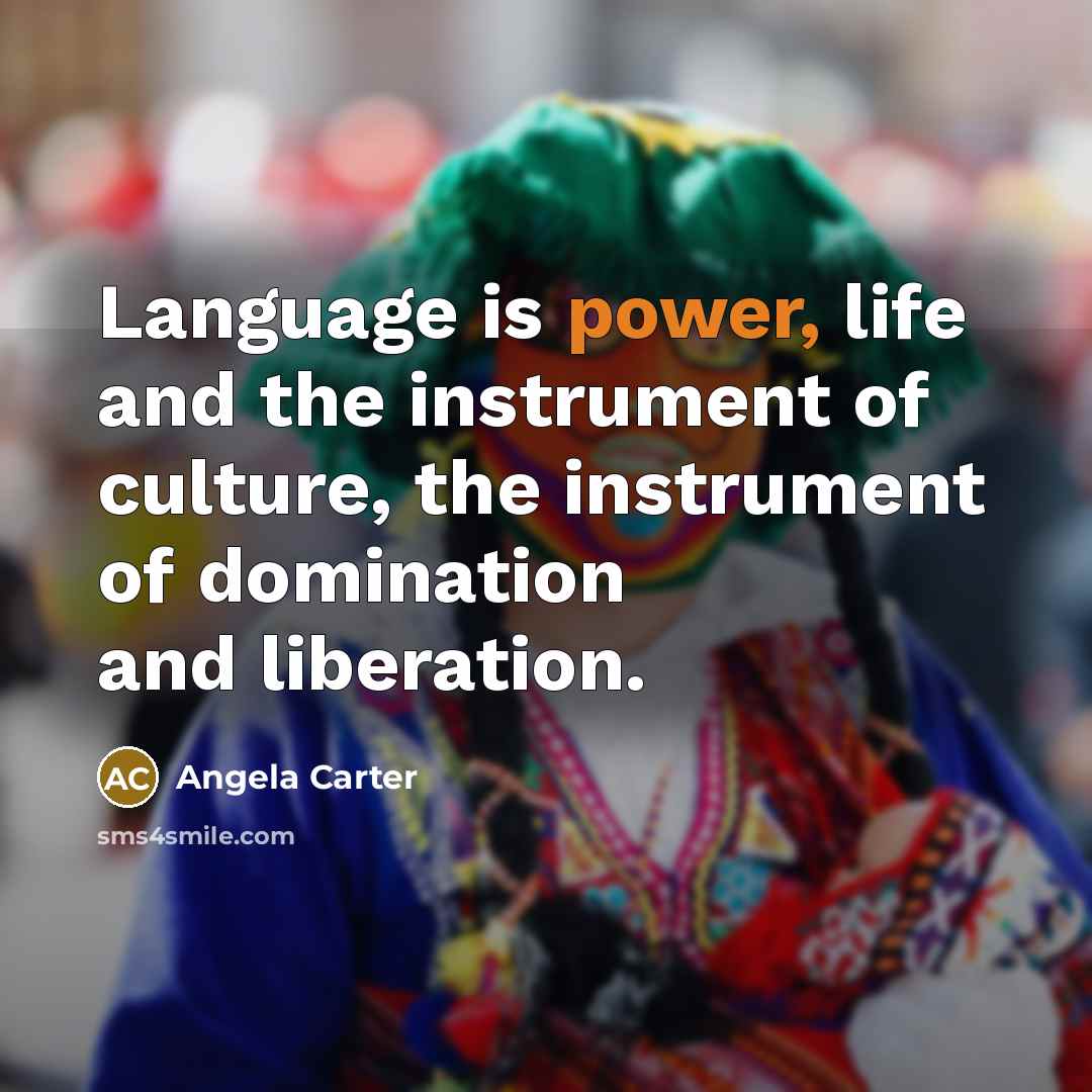 “Language is power, life and the instrument of culture, the…” quote by Angela Carter