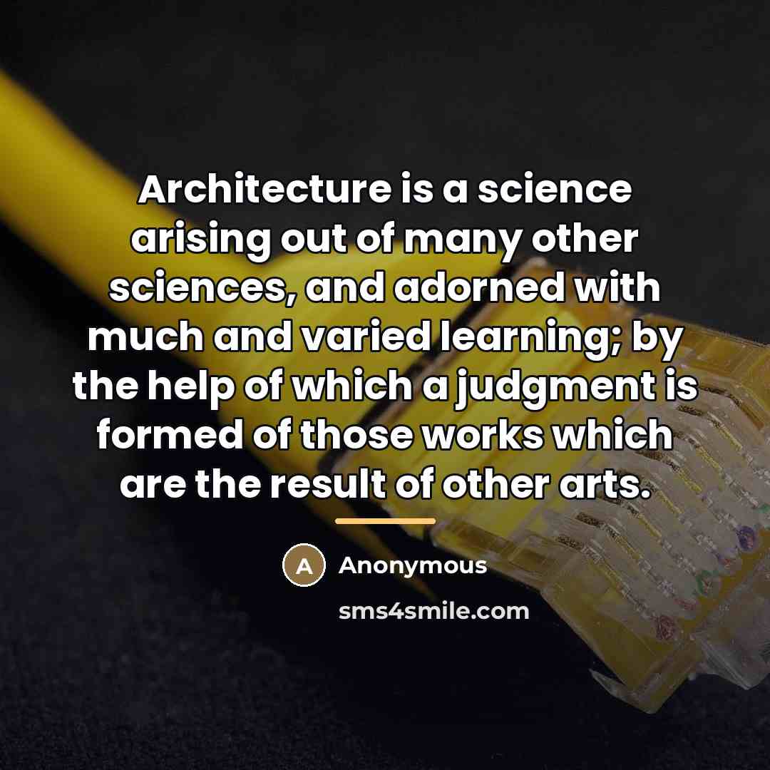 “Architecture is a science arising out of many other sciences,…” quote by Anonymous