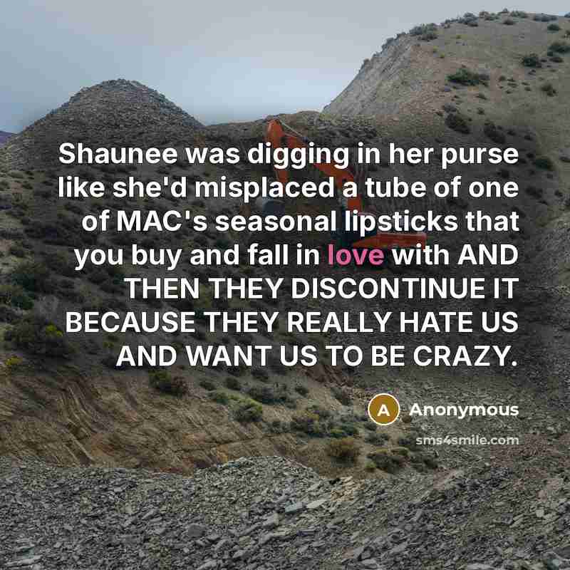 “Shaunee was digging in her purse like she'd misplaced a…” quote by Anonymous