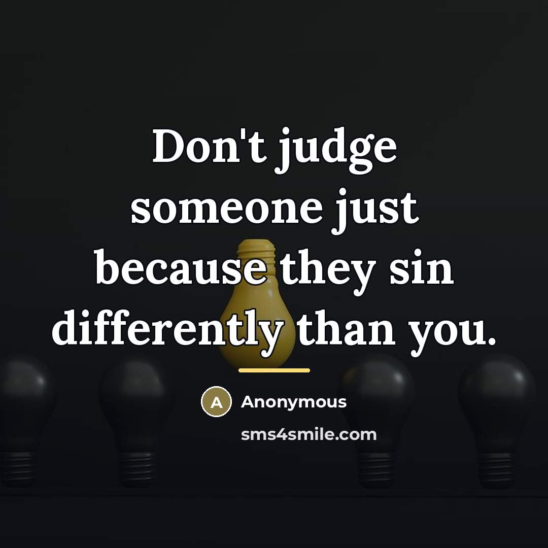 “Don't judge someone just because they sin differently than you.…” quote by Anonymous