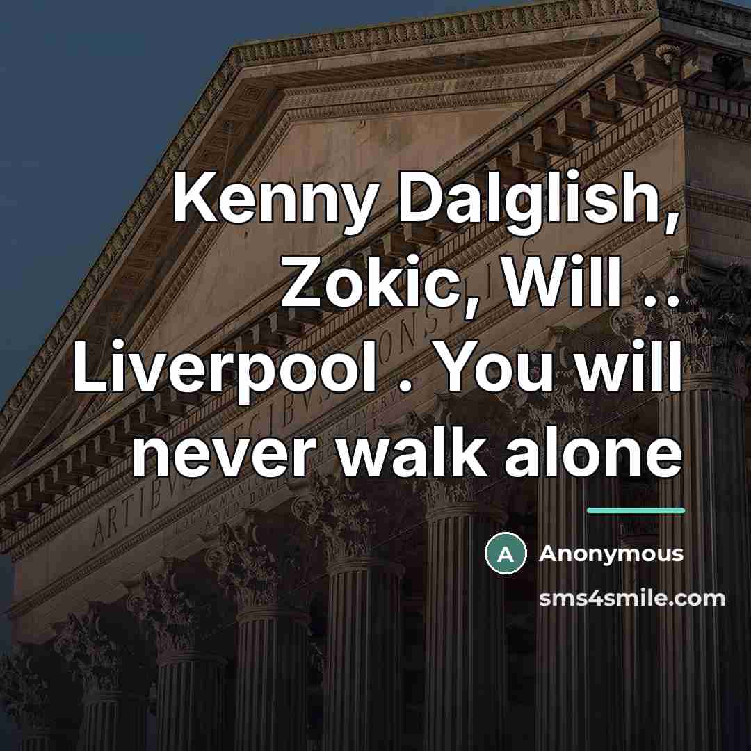 “Kenny Dalglish, Zokic, Will .. Liverpool . You will never…” quote by Anonymous
