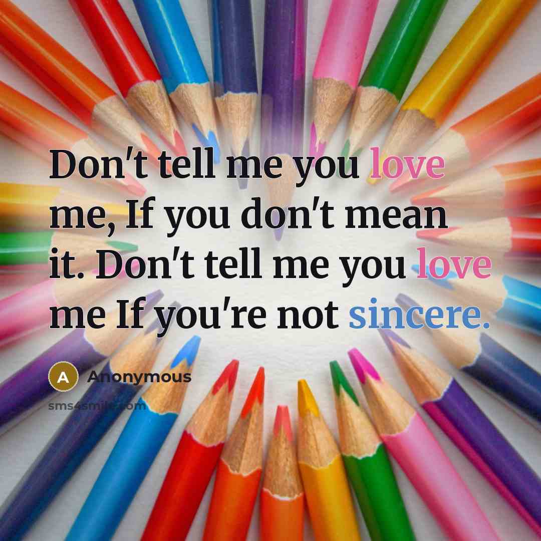 “Don't tell me you love me, If you don't mean…” quote by Anonymous
