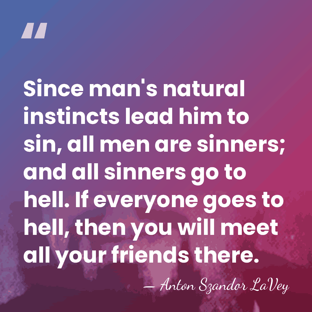 Since man's natural instincts lead him to sin, all men are sinners;&hellip; - Anton Szandor LaVey