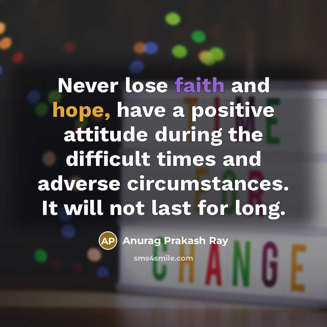 “Never lose faith and hope, have a positive attitude during…” quote by Anurag Prakash Ray