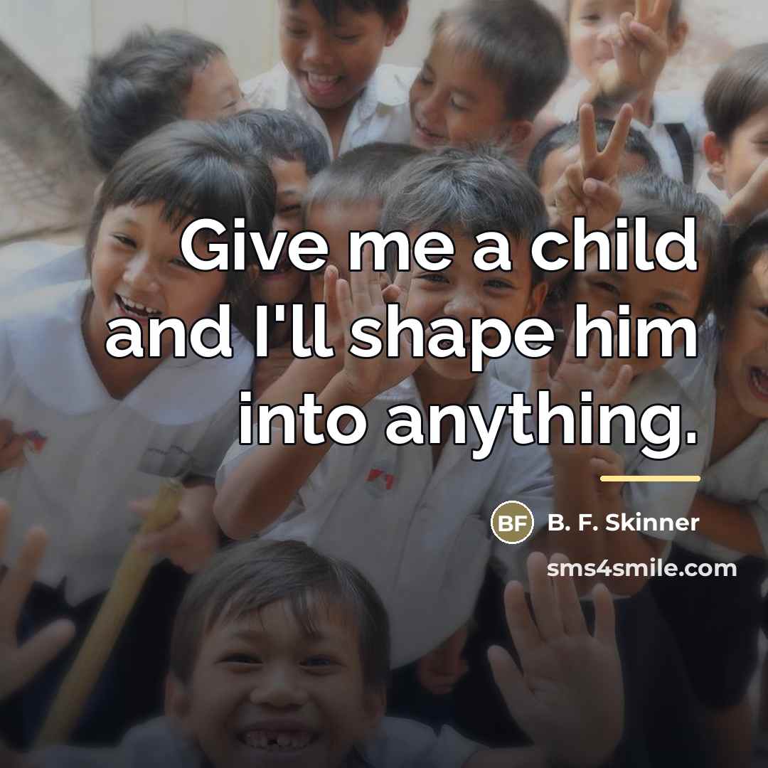 “Give me a child and I'll shape him into anything.…” quote by B. F. Skinner