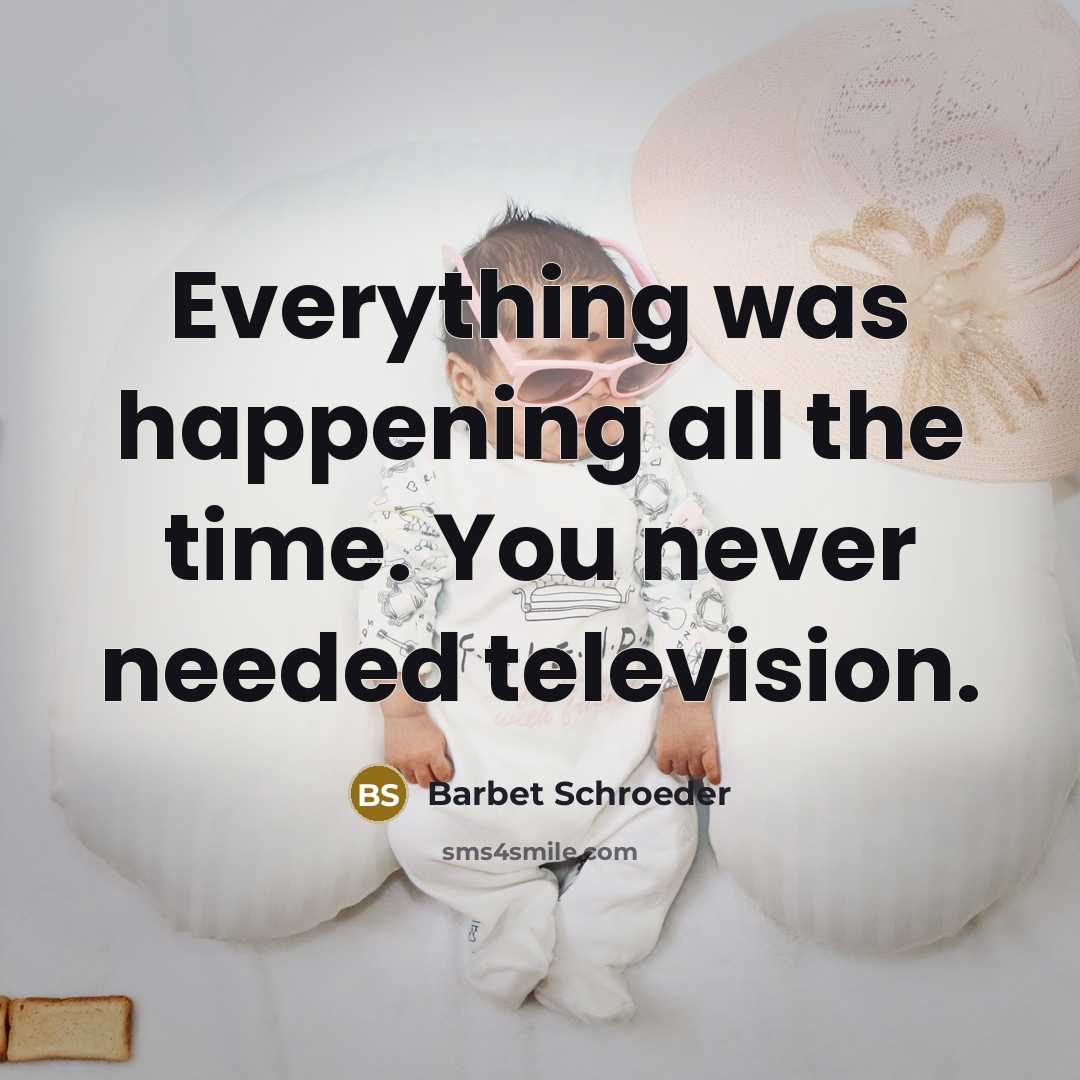 “Everything was happening all the time. You never needed television.…” quote by Barbet Schroeder