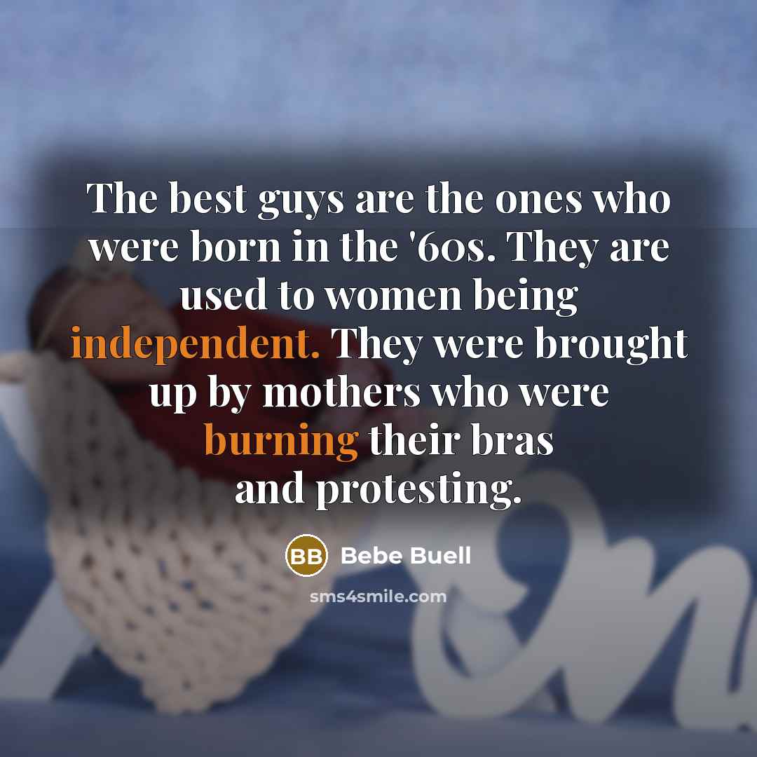 “The best guys are the ones who were born in…” quote by Bebe Buell