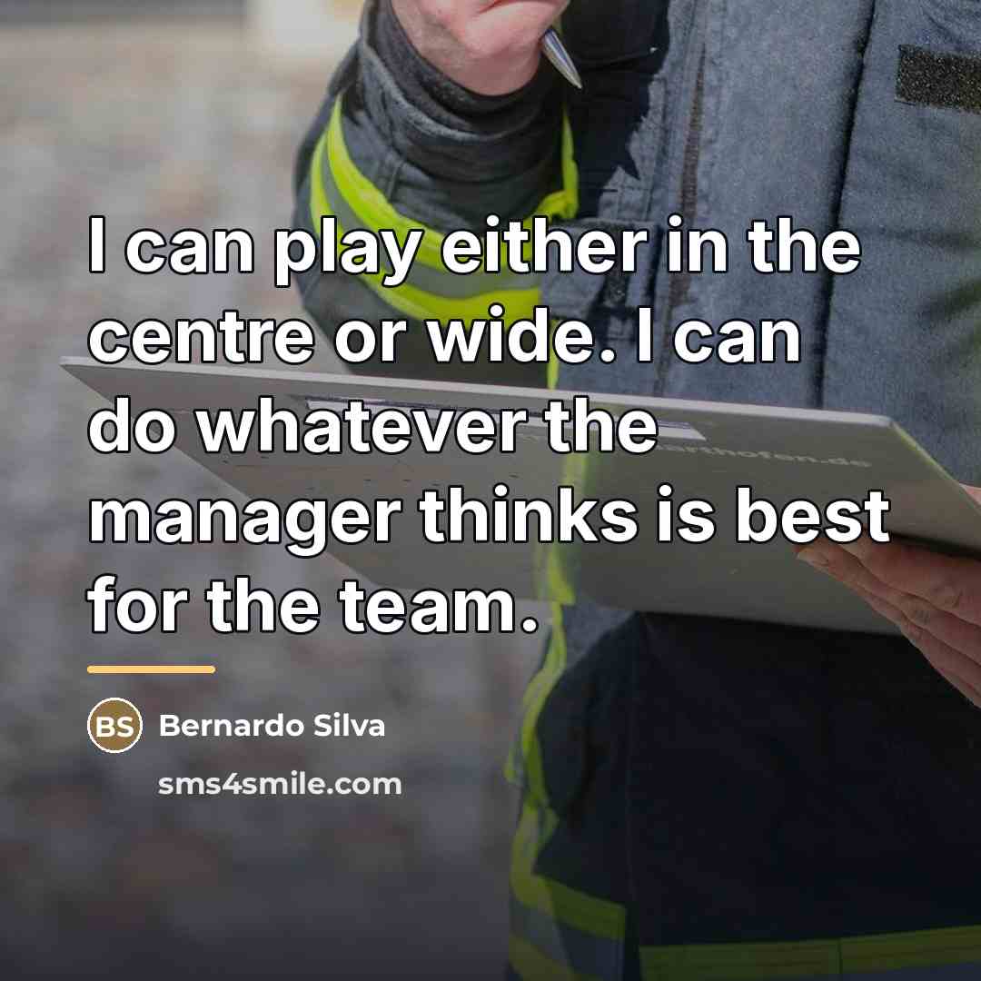 “I can play either in the centre or wide. I…” quote by Bernardo Silva