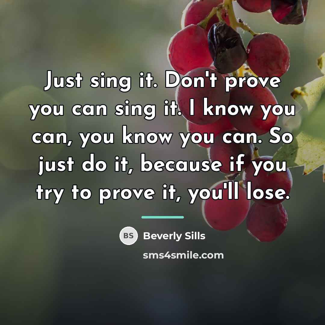 “Just sing it. Don't prove you can sing it. I…” quote by Beverly Sills
