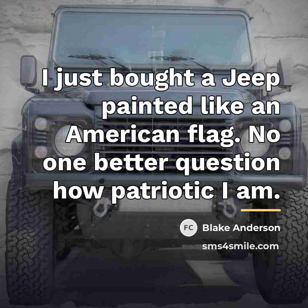 “I just bought a Jeep painted like an American flag.…” quote by Blake Anderson