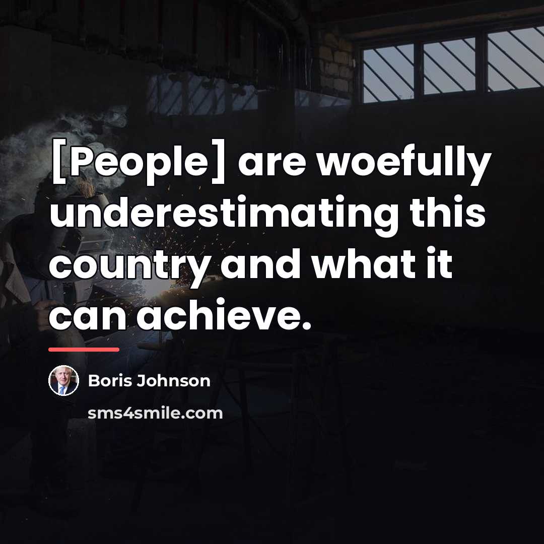 “[People] are woefully underestimating this country and what it can…” quote by Boris Johnson