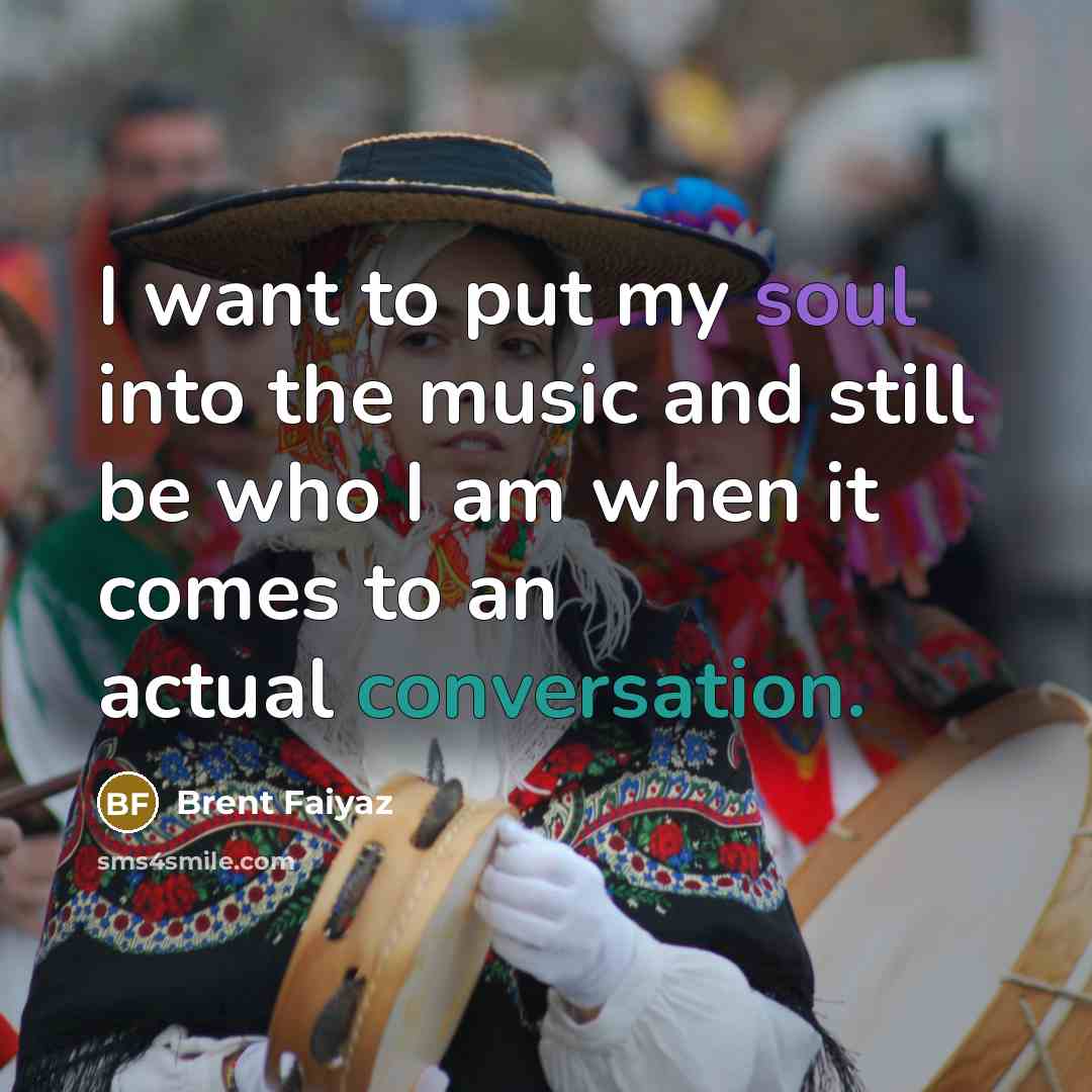 “I want to put my soul into the music and…” quote by Brent Faiyaz