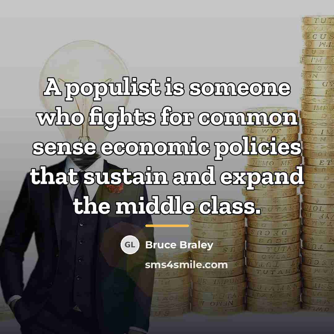 “A populist is someone who fights for common sense economic…” quote by Bruce Braley