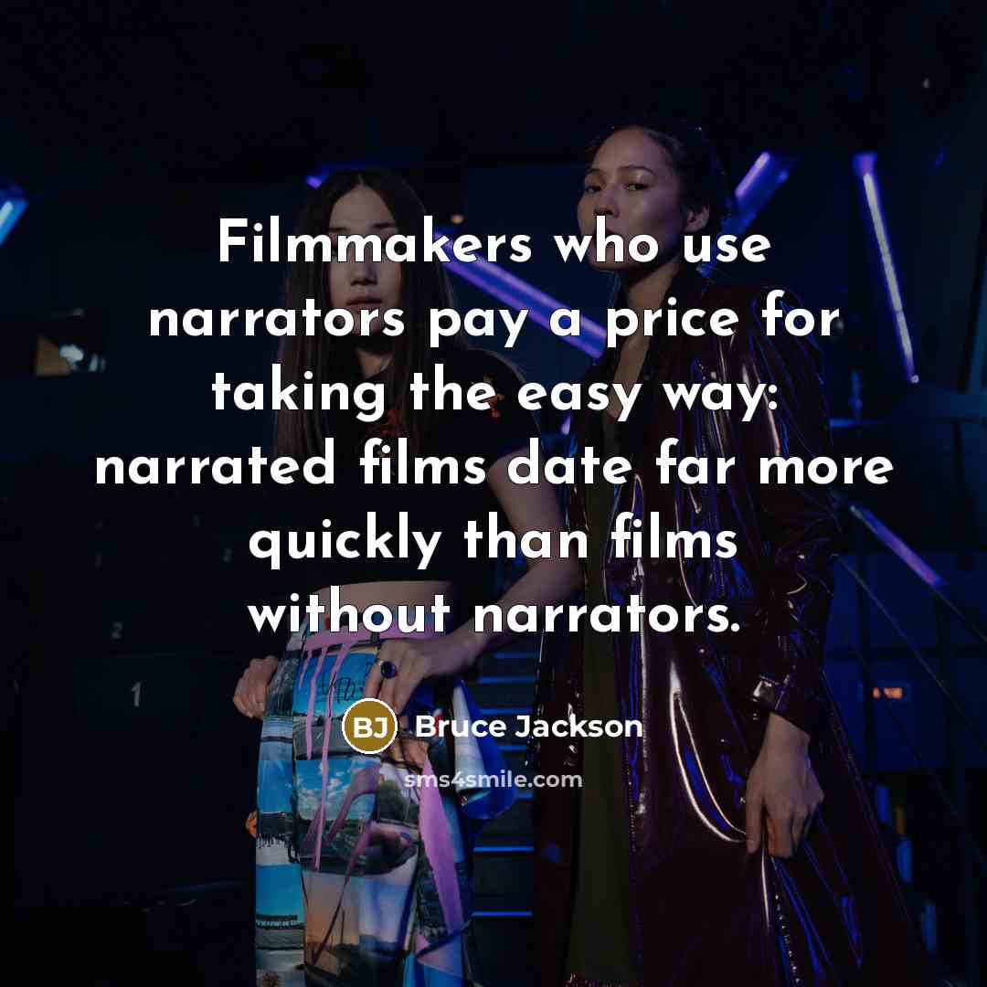“Filmmakers who use narrators pay a price for taking the…” quote by Bruce Jackson
