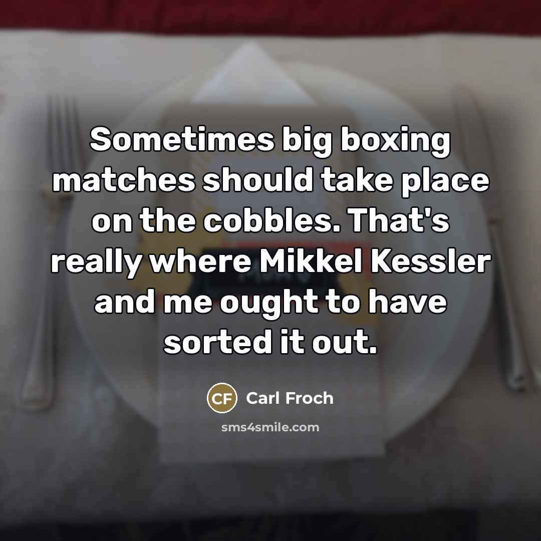 “Sometimes big boxing matches should take place on the cobbles.…” quote by Carl Froch