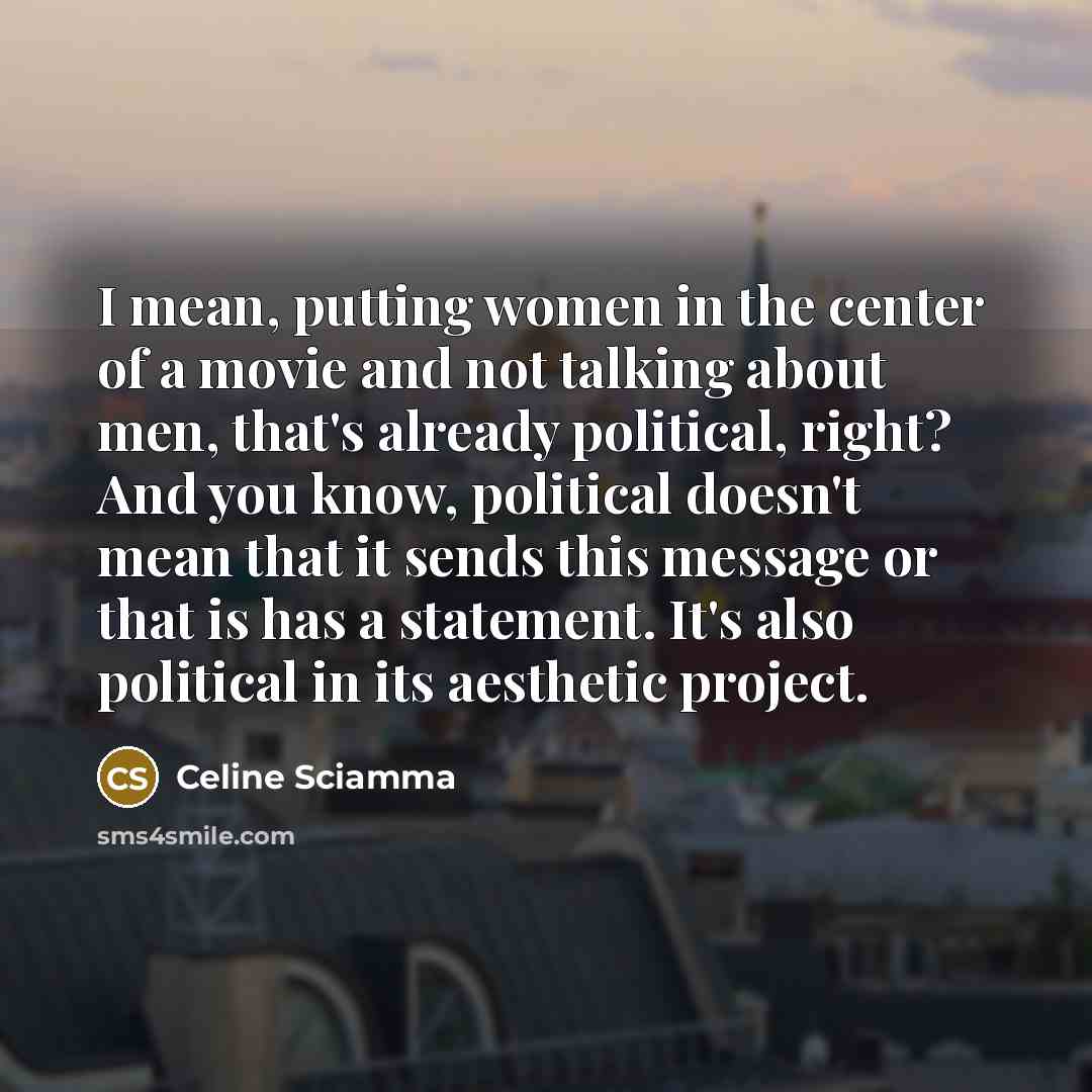 “I mean, putting women in the center of a movie…” quote by Celine Sciamma