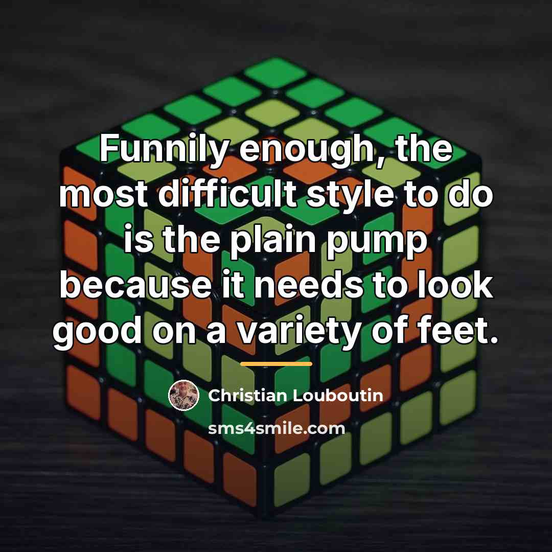 “Funnily enough, the most difficult style to do is the…” quote by Christian Louboutin
