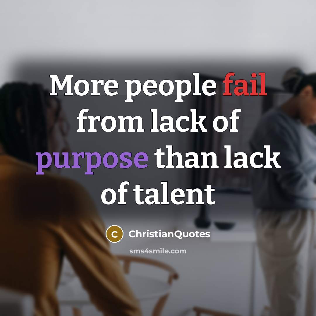 “More people fail from lack of purpose than lack of…” quote by ChristianQuotes
