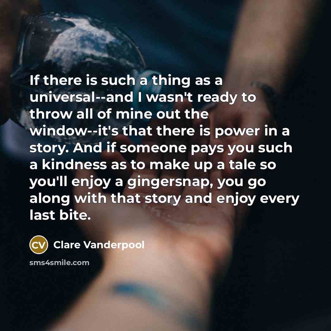 “If there is such a thing as a universal--and I…” quote by Clare Vanderpool