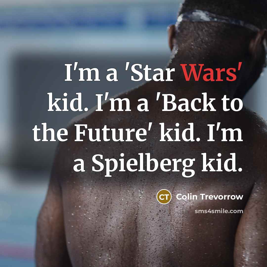 “I'm a 'Star Wars' kid. I'm a 'Back to the…” quote by Colin Trevorrow
