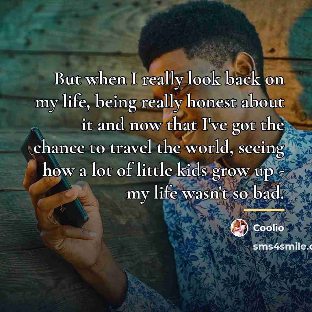 “But when I really look back on my life, being…” quote by Coolio