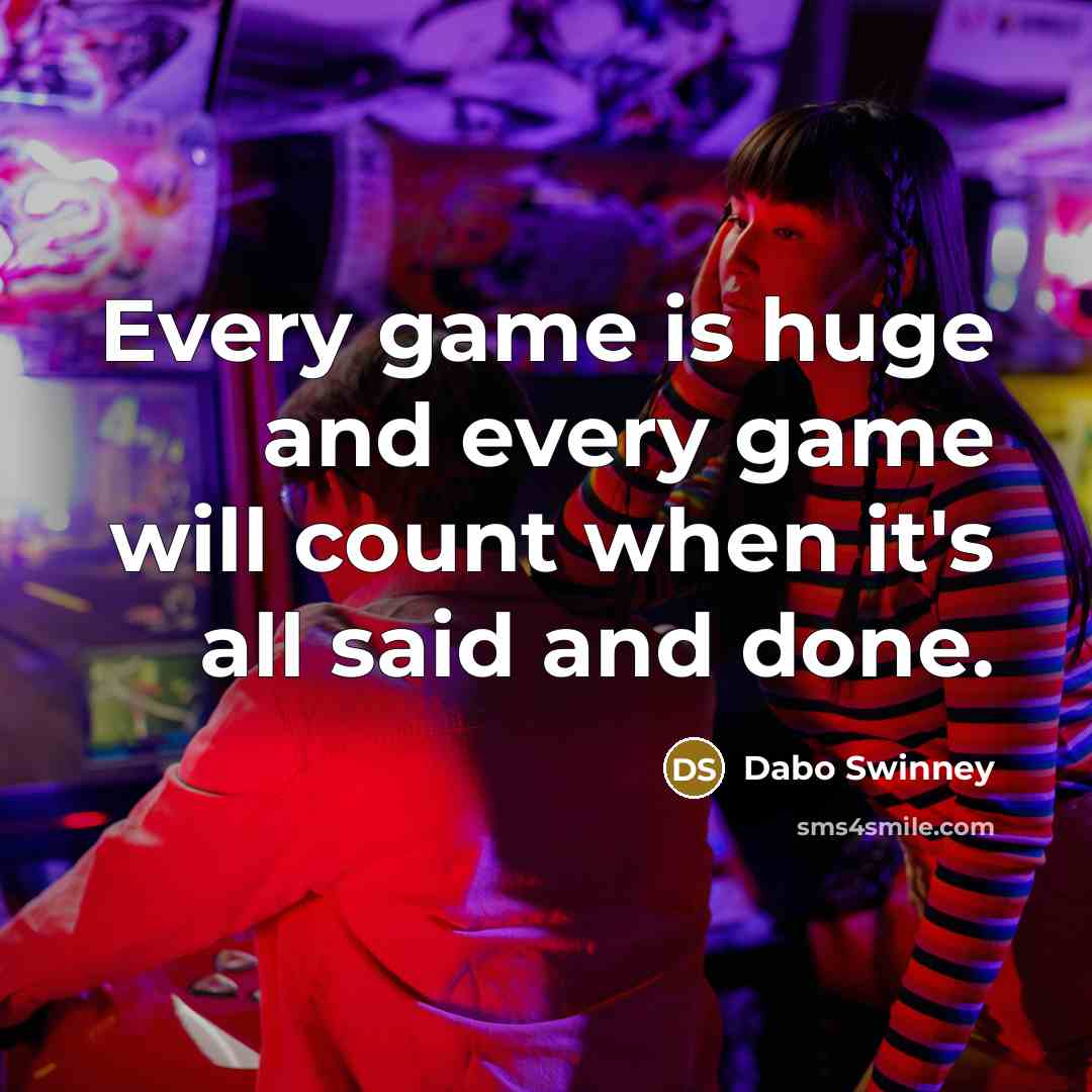 “Every game is huge and every game will count when…” quote by Dabo Swinney