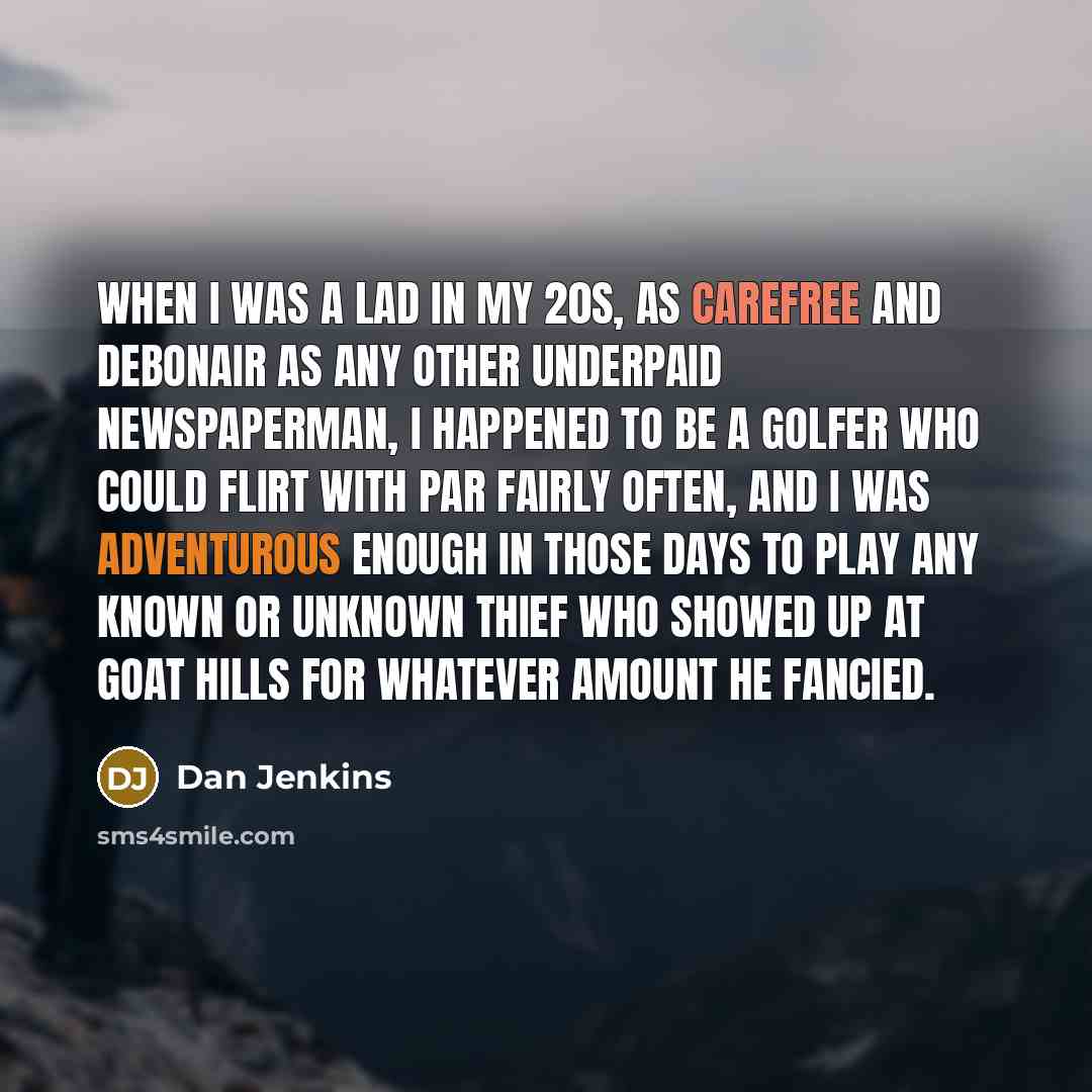 “When I was a lad in my 20s, as carefree…” quote by Dan Jenkins