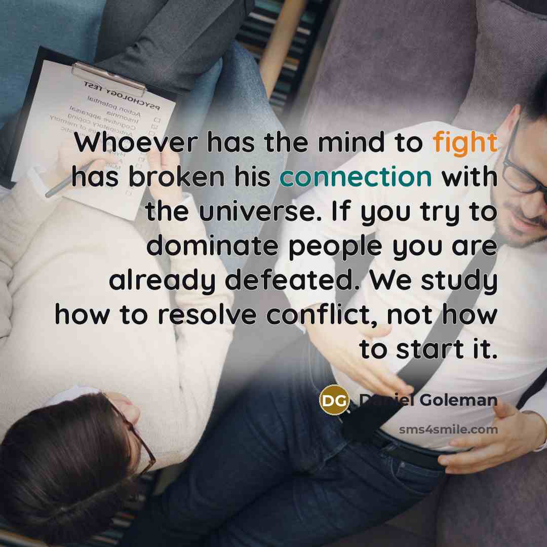 “Whoever has the mind to fight has broken his connection…” quote by Daniel Goleman