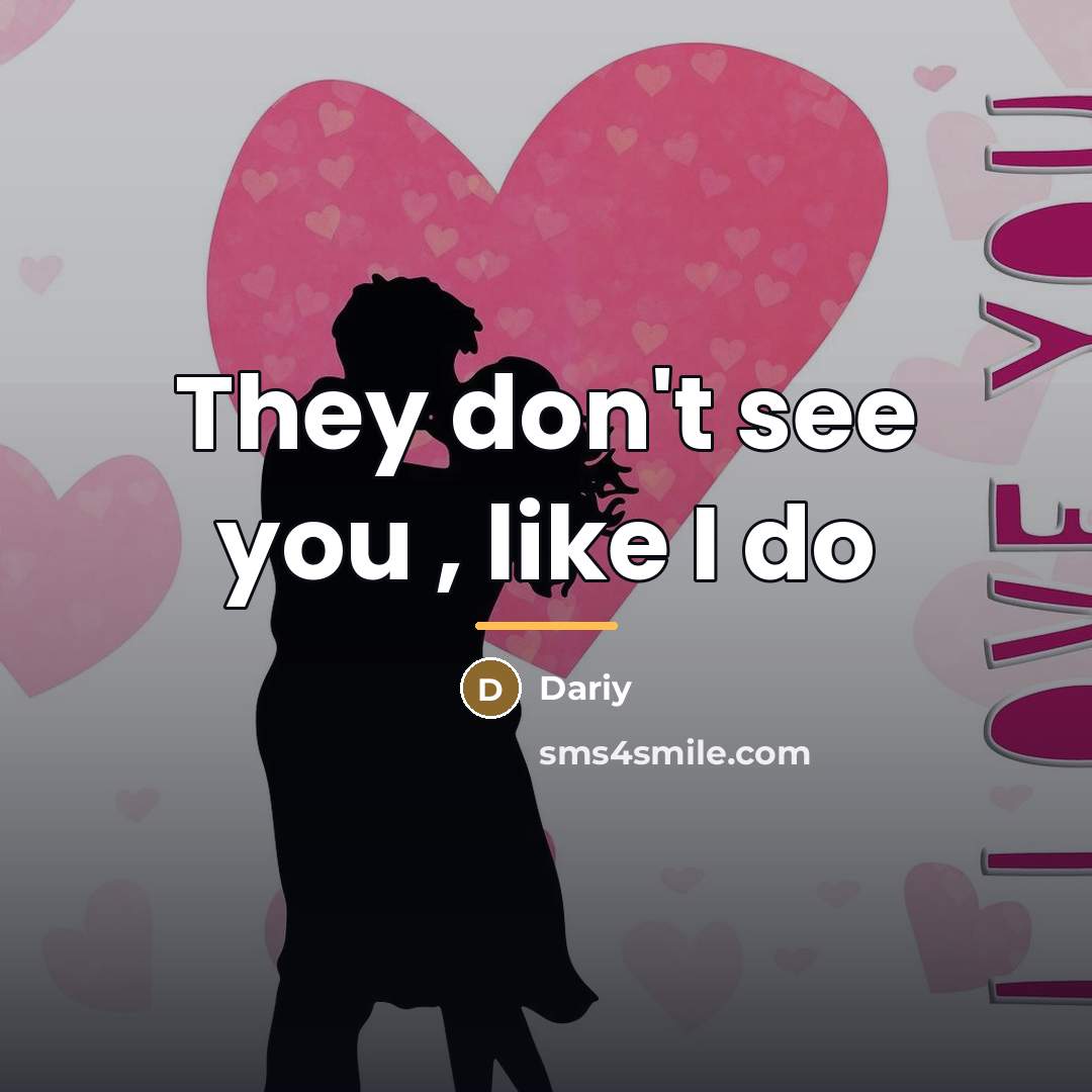 “They don't see you , like I do…” quote by Dariy