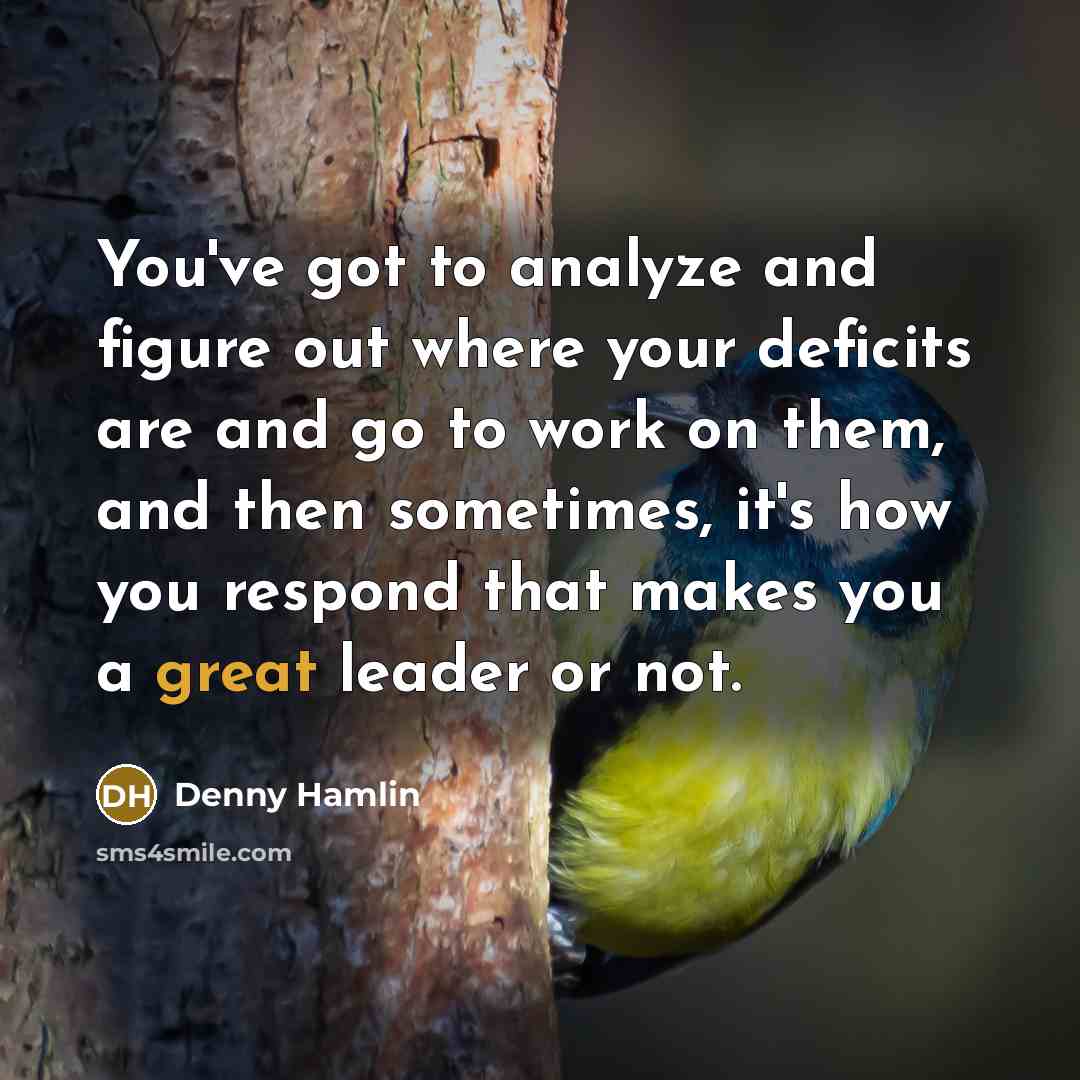 “You've got to analyze and figure out where your deficits…” quote by Denny Hamlin