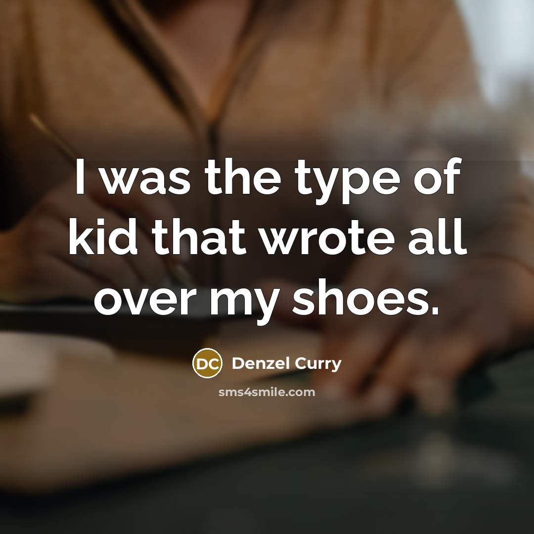 “I was the type of kid that wrote all over…” quote by Denzel Curry