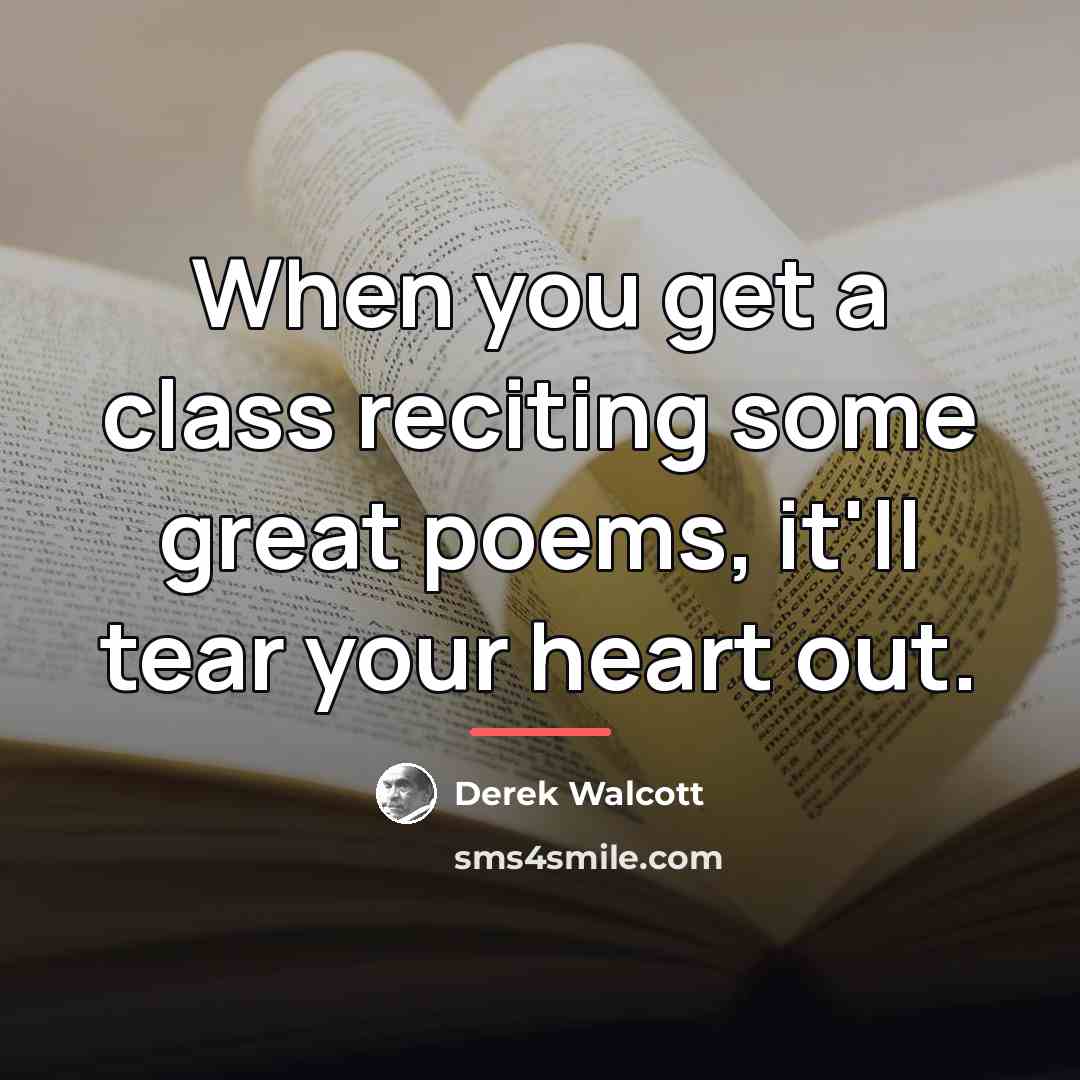 “When you get a class reciting some great poems, it'll…” quote by Derek Walcott