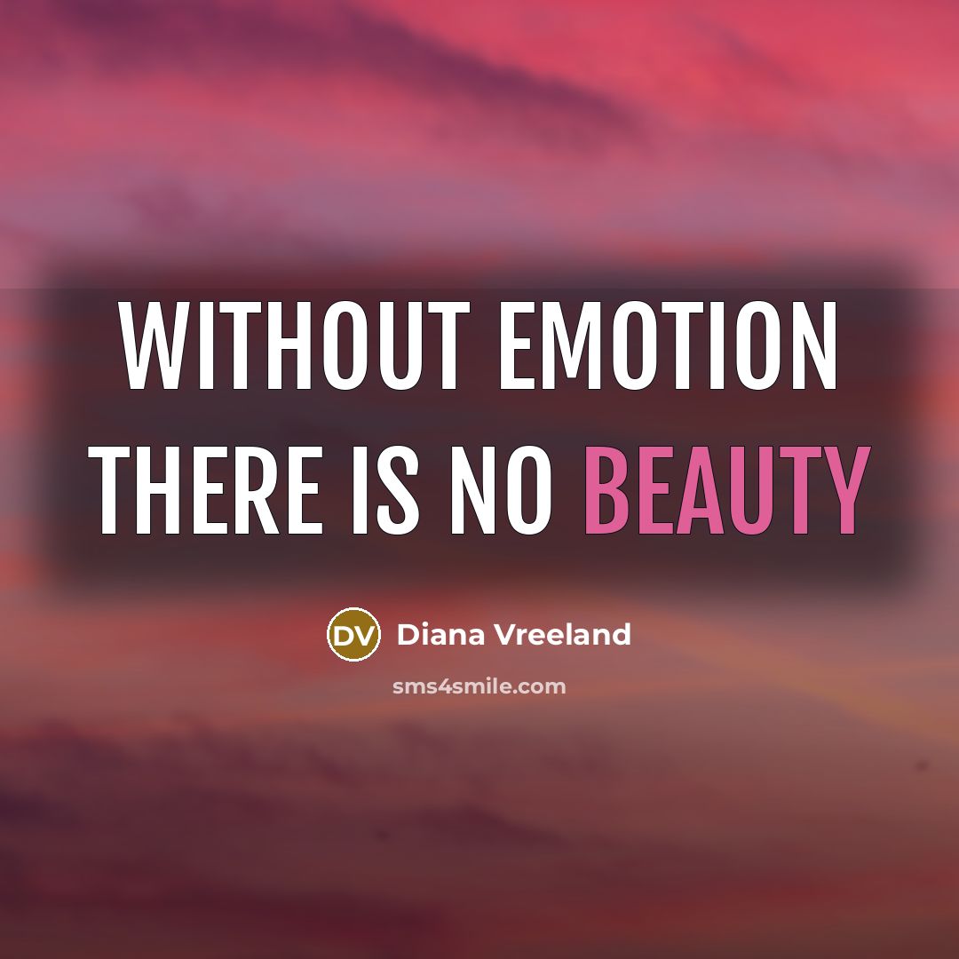 “Without emotion there is no beauty…” quote by Diana Vreeland