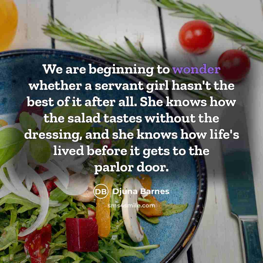 “We are beginning to wonder whether a servant girl hasn't…” quote by Djuna Barnes