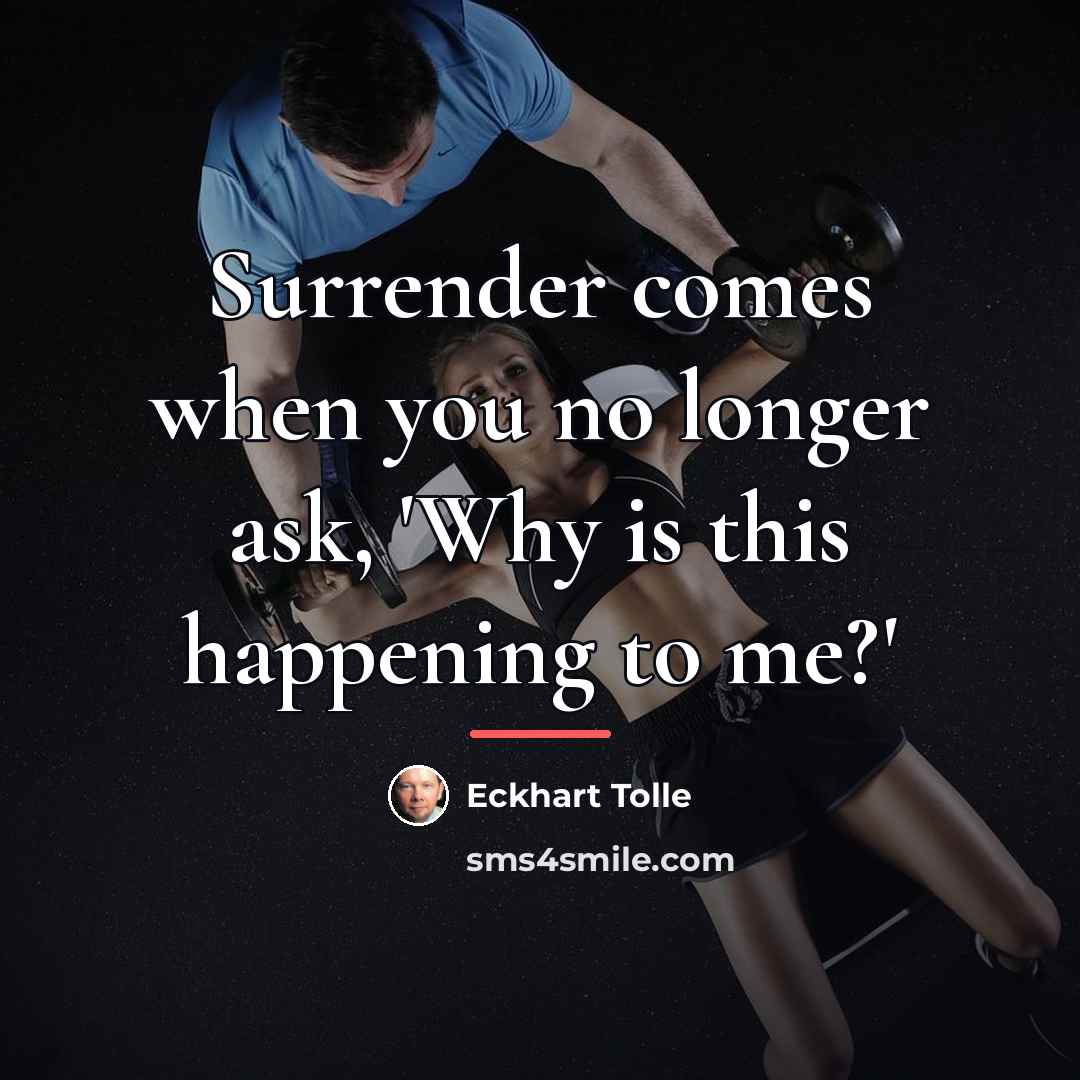 “Surrender comes when you no longer ask, 'Why is this…” quote by Eckhart Tolle